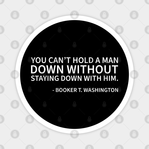 You can't hold a man down without staying down with him Magnet by UrbanLifeApparel